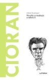 Descopera filosofia. Cioran. Filosofia ca meditatie a nefericirii - Adrian Buzdugan