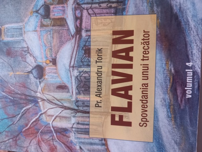 PR. ALEXANDRU TORIK - FLAVIAN SPOVEDANIA UNUI TRECĂTOR VOL.4
