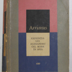 EXPEDITIA LUI ALEXANDRU CEL MARE IN ASIA de FLAVIUS ARRIANUS , 1966 *EDITIE BROSATA