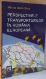 PERSPECTIVELE TRANSPORTURILOR IN ROMANIA EUROPEANA de MARIUS SORIN BOTA , 2006