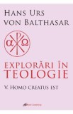 Explorari in teologie Vol.5: Homo creatus est - Hans Urs Von Balthasar