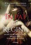 Cumpara ieftin &Icirc;n pat cu regina - Paperback brosat - Eleanor Herman - Litera