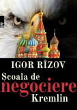 Școala de negociere Kremlin - Paperback brosat - Igor R&icirc;zov - Paralela 45