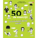 50 de exercitii ca sa gandesti mereu pozitiv