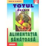 Radu M. Olinescu - Totul despre alimentatia sanatoasa - 136205