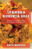 Spanska kuhinja 2023: Recepti za doma&amp;amp;#269;e jedi z zna&amp;amp;#269;ilnimi okusi Spanije