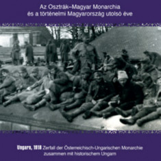 Magyarország 1918 - Az Osztrák-Magyar Monarchia és a történelmi Magyarország utolsó éve
