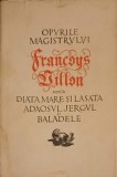 OPURILE MAGISTRULUI FRANCOYS VILLON ADICA DIATA MARE SI LASATA ADAOSUL JERGUL SI BALADELE-FRANCOYS VILLON-221761