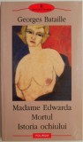 Madame Edwarda. Mortul. Istoria ochiului &ndash; Georges Bataille