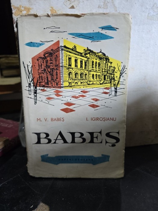 Babeș - M. V. Babeș, I. Igiroșianu