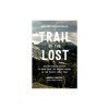 Trail of the Lost: The Relentless Search to Bring Home the Missing Hikers of the Pacific Crest Trail