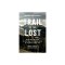 Trail of the Lost: The Relentless Search to Bring Home the Missing Hikers of the Pacific Crest Trail