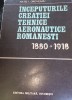 INCEPUTURILE CREATIEI TEHNICE AERONAUTICE ROMANESTI 1880-1918