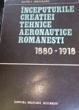 INCEPUTURILE CREATIEI TEHNICE AERONAUTICE ROMANESTI 1880-1918
