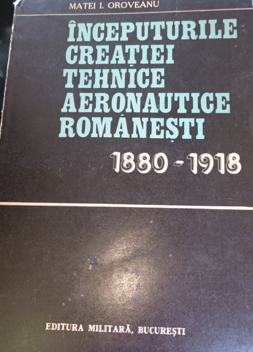 INCEPUTURILE CREATIEI TEHNICE AERONAUTICE ROMANESTI 1880-1918