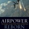 Airpower Reborn: The Strategic Concepts of John Warden and John Boyd