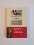 RENDEZ - VOUS CU LUMEA de AURORA LIICEANU,