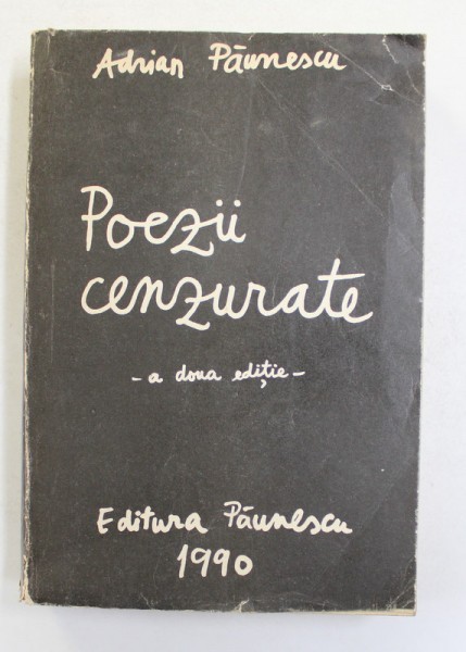 POEZII CENZURATE , EDITIA A II -A de ADRIAN PAUNESCU , 1990