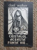 Cristalul, aceasta fiinta vie - Dael Walker