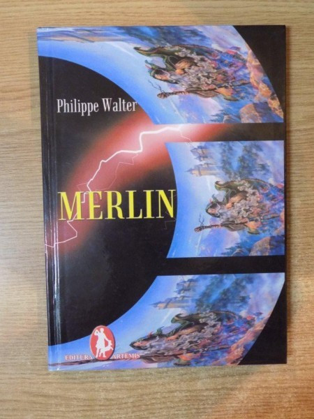 MERLIN SI CUNOASTEREA LUMII de PHILIPPE WALTER , 2004