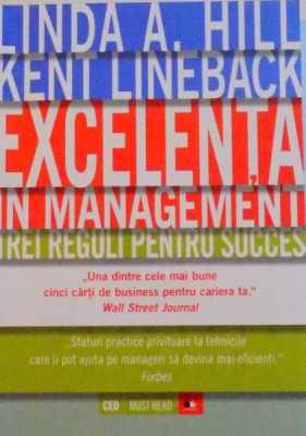 EXCELENTA IN MANAGEMENT, TREI REGULI PENTRU SUCCES de LINDA A. HILL, KENT LINEBACK, 2015 foto