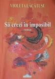 Sa Crezi in Imposibil - Violeta Lacatusu, Crigarux 2008, Roman, Beletristica, 259 pagini