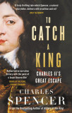 To Catch a King: Charles II&#039;s Great Escape