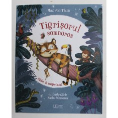 TIGRISORUL SOMNOROS , CANTEC DE NOAPTE BUNA , ilustratii de MARTA BALMASEDA , de MAX VON THUN , 2021
