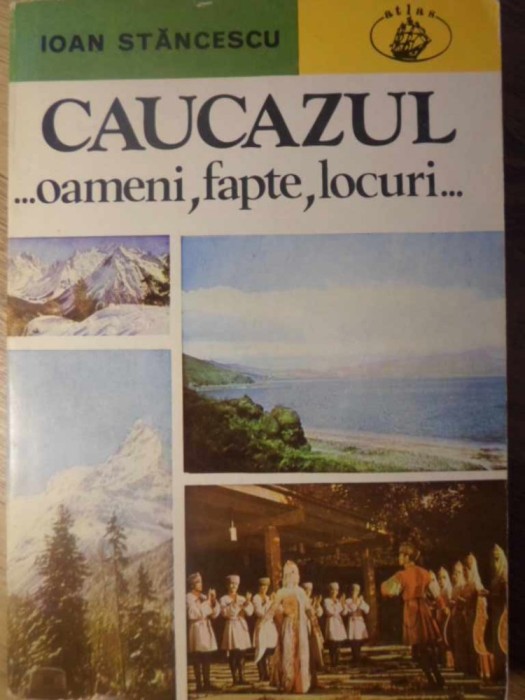 CAUCAZUL... OAMENI, FAPTE SI LOCURI (HARTA INCLUSA)-IOAN STANCESCU-233025