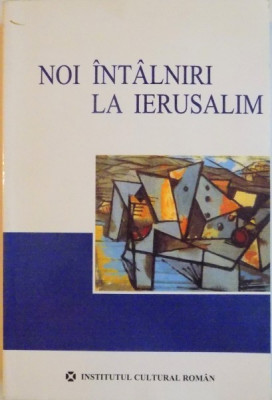 NOI INTALNIRI LA IERUSALIM, ORGANIZATE SI CONSEMNATE de COSTEL SAFIRMAN SI LEON VOLOVICI, 2007 foto