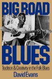 Big Road Blues: Tradition and Creativity in the Folk Blues