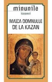Maica Domnului de la Kazan: Minunile Icoanei - Carte Ortodoxă, Crestinism, Religie
