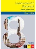 Limba Franceză. Ghidul profesorului L2. Clasa a VIII-a. - Paperback - Mariana Popa, Sophie Lhomme - Art Klett