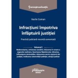Infractiuni contra infaptuirii justitiei. Practica judiciara recenta comentata. Volumul 1 - Vasile Coman