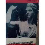 Anca Balaci - Mic dictionar mitologic greco-roman (editia 1966)