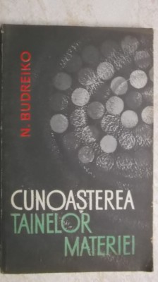 N. Budreiko - Cunoasterea tainelor materiei, studiu filozofic foto