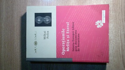Mihai Pelin - Operatiunile Melita si Eterul - Istoria Europei Libere prin documente de Securitate (Editura Compania, 2007) foto