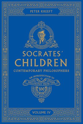Socrates&#039; Children Volume IV: Contemporary Philosophers