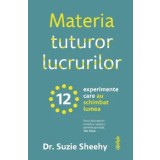 Materia tuturor lucrurilor. 12 experimente care au schimbat lumea/Suzie Sheehy