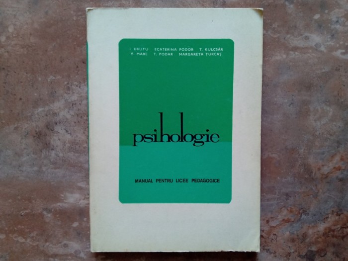 I. Drutu, Ecaterina Fodor, T. Kulcsar, V. Mare, T. Podar, Margareta Turcas - Psihologie - Manual pentru licee pedagogice