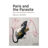 Paris and the Parasite - Carte de Macs Smith despre Urbanism, Teorie Socială și Arhitectură