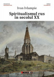 Spiritualismul rus &icirc;n secolul XX - Paperback brosat - Ivan Ivlampie - Eikon