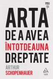 Cumpara ieftin Arta de a avea &icirc;ntotdeauna dreptate - Arthur Schopenhauer, ART