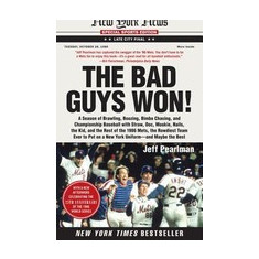 The Bad Guys Won: A Season of Brawling, Boozing, Bimbo Chasing, and Championship Baseball with Straw, Doc, Mookie, Nails, the Kid, and t