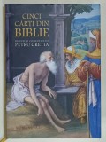 CINCI CARTI DIN BIBLIE , traduse si comentate de PETRU CRETIA , 2020, EDITIE CARTONATA , CU SUPRACOPERTA