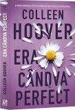 Era candva perfect - Colleen Hoover - Epica