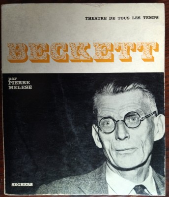 SAMUEL BECKETT par PIERRE MELESE (THEATRE DE TOUS LES TEMPS / EDITIONS SEGHERS / PARIS 1966) [LIMBA FRANCEZA] foto