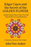 Edgar Cayce and the Secret of the Golden Flower