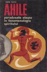 Imre Toth - "Ahile". Paradoxele eleate &icirc;n fenomenologia spiritului tiraj 1600 ex 1969