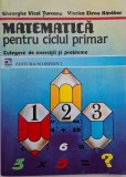 Matematica pentru ciclul primar. Culegere de exerictii si probleme - Gheorghe Vicol Turcanu, Viorica Elena Harabor